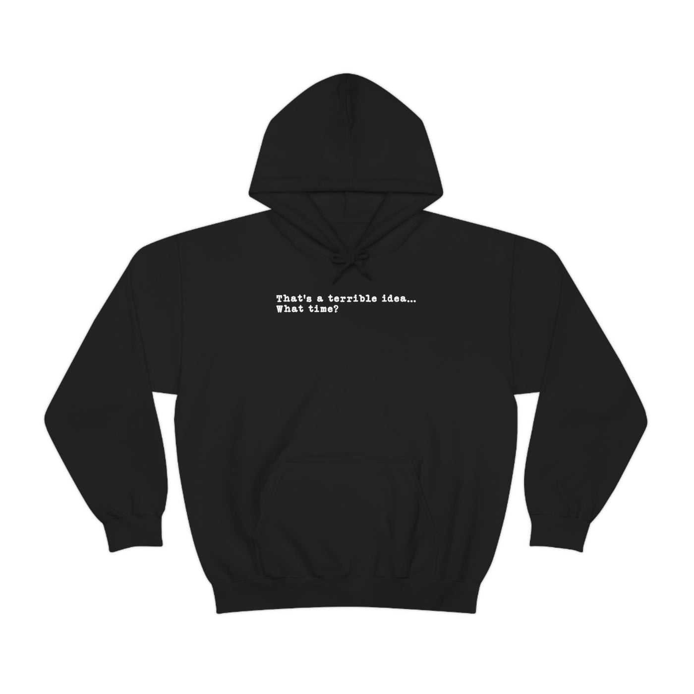 That's A Terrible Idea Unisex Hoodie