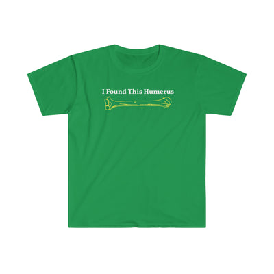 I Found This Humerus Unisex T-Shirt