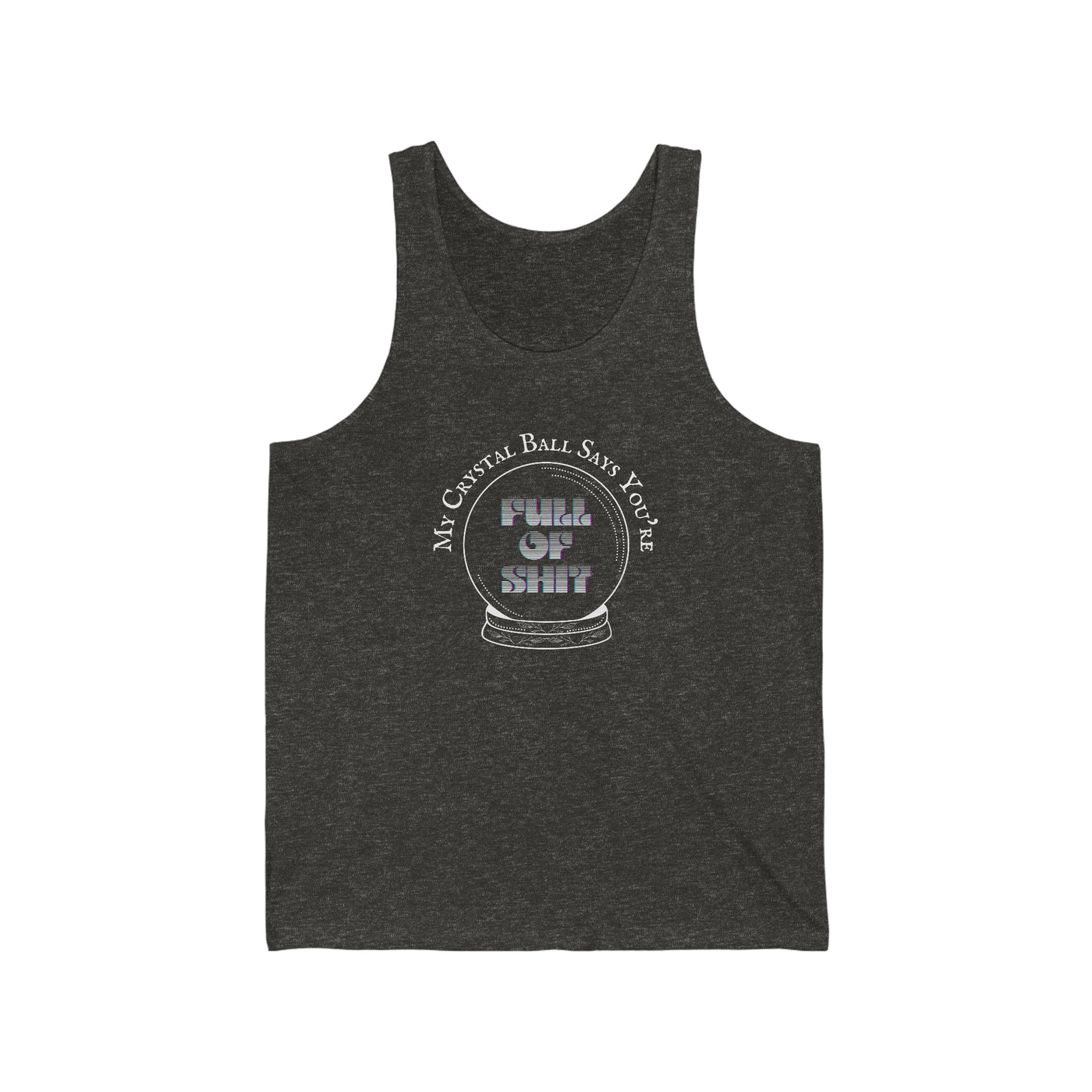 My Crystal Ball Says You're Full of Shit Unisex Tank Top charcoal tri blend black 