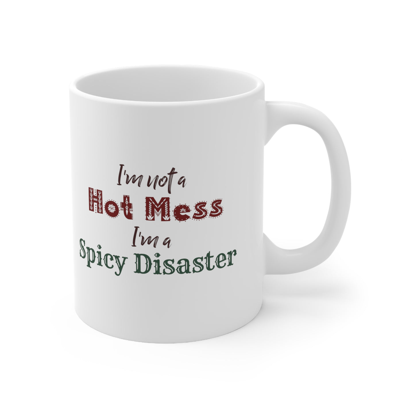 I'm Not A Hot Mess I'm A Spicy Disaster 11oz Ceramic Mug