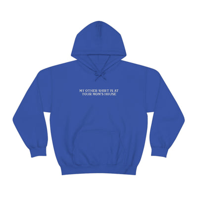 My Other Shirt Is At Your Mom's House Unisex Hoodie