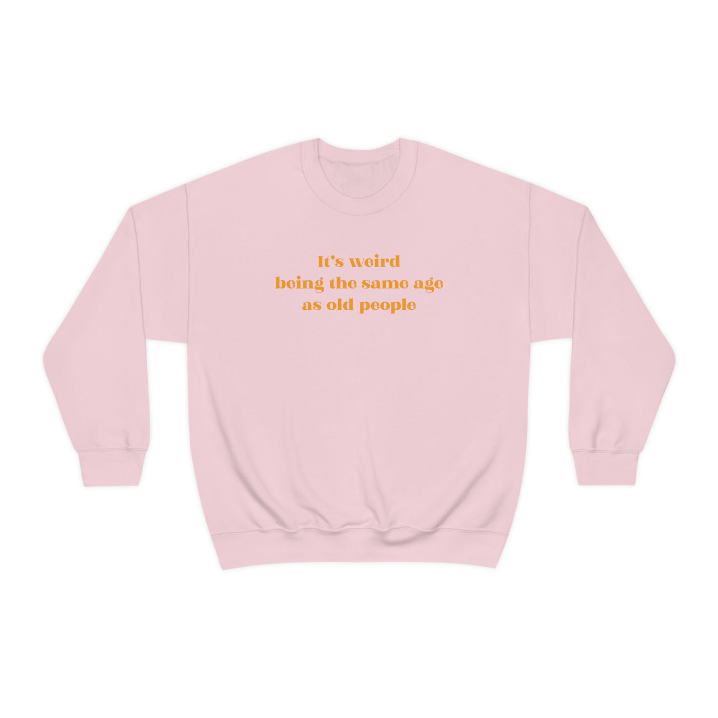 It's Weird Being The Same Age As Old People Crewneck Sweatshirt