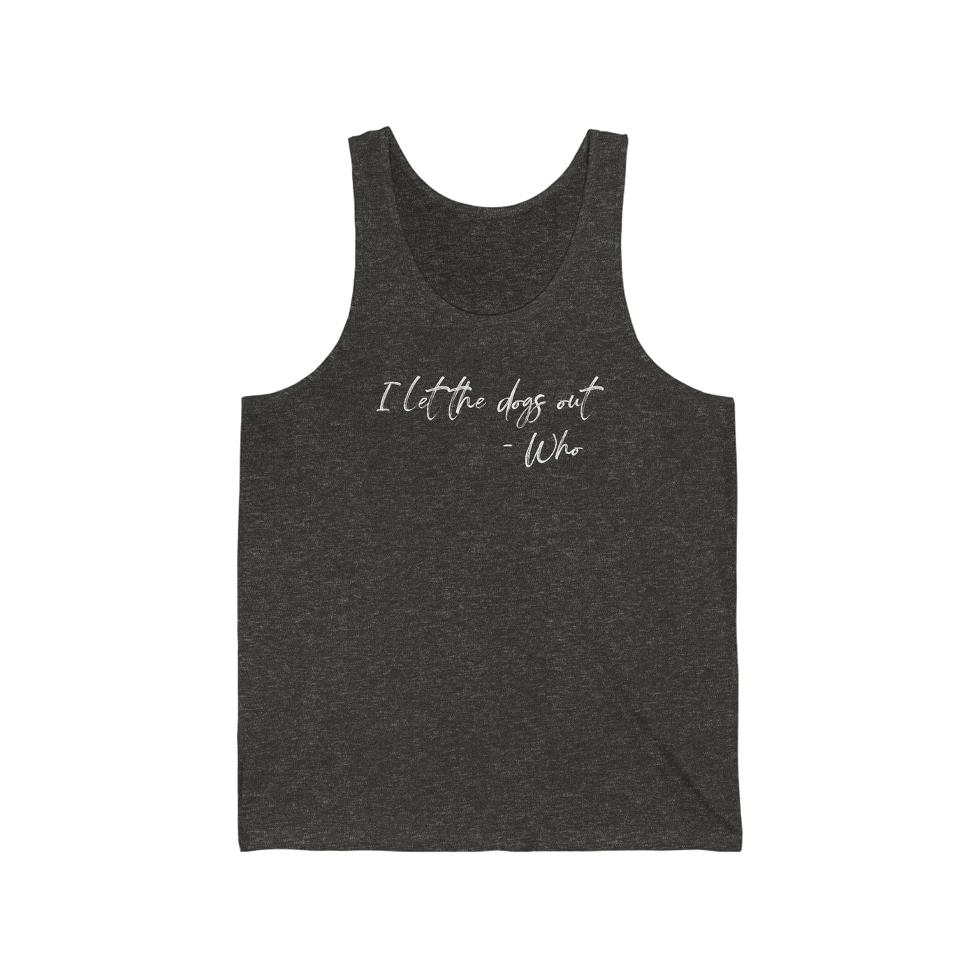 I Let The Dogs Out Unisex Tank Top