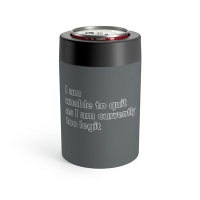 I Am Unable To Quit As I Am Currently Too Legit Stainless Steel Can Holder