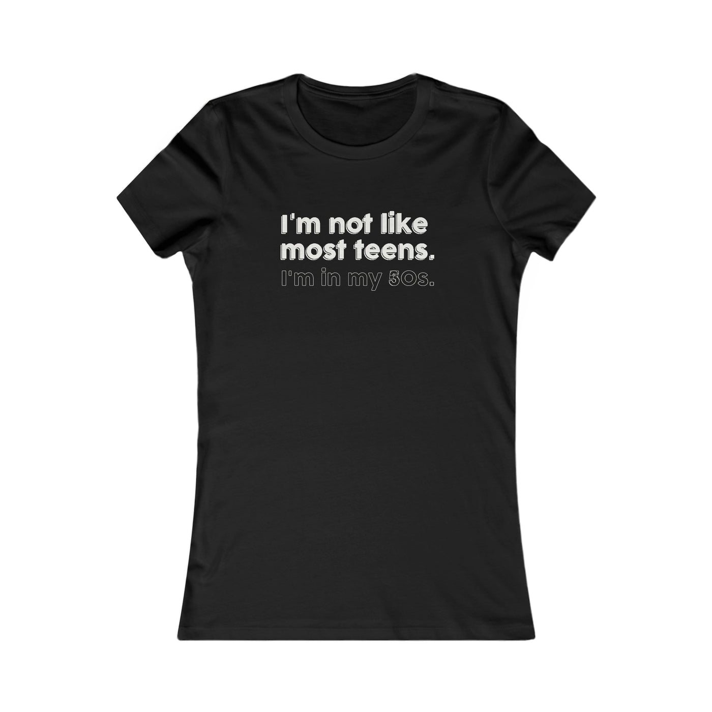 I'm Not Like Most Teens. I'm In My 30s Women's Favorite Tee