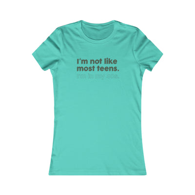 I'm Not Like Most Teens. I'm In My 40s Women's Favorite Tee