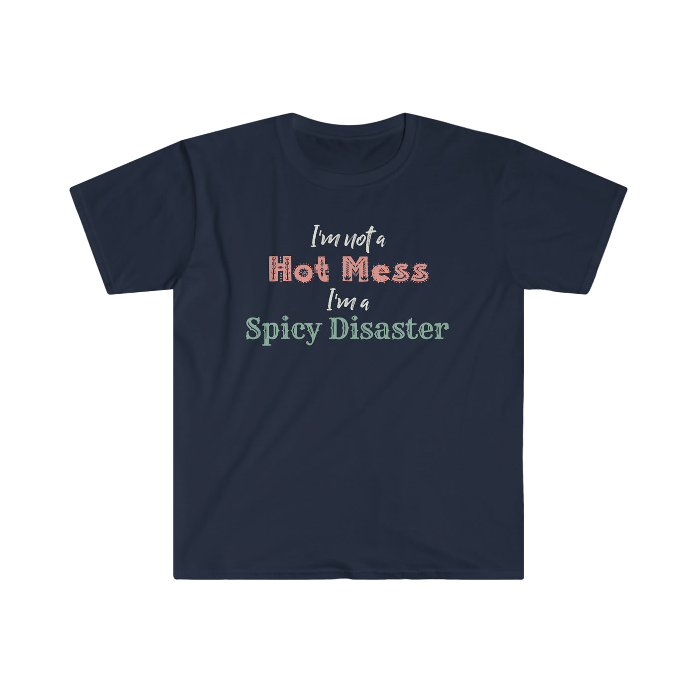 I'm Not A Hot Mess I'm A Spicy Disaster Unisex T-Shirt