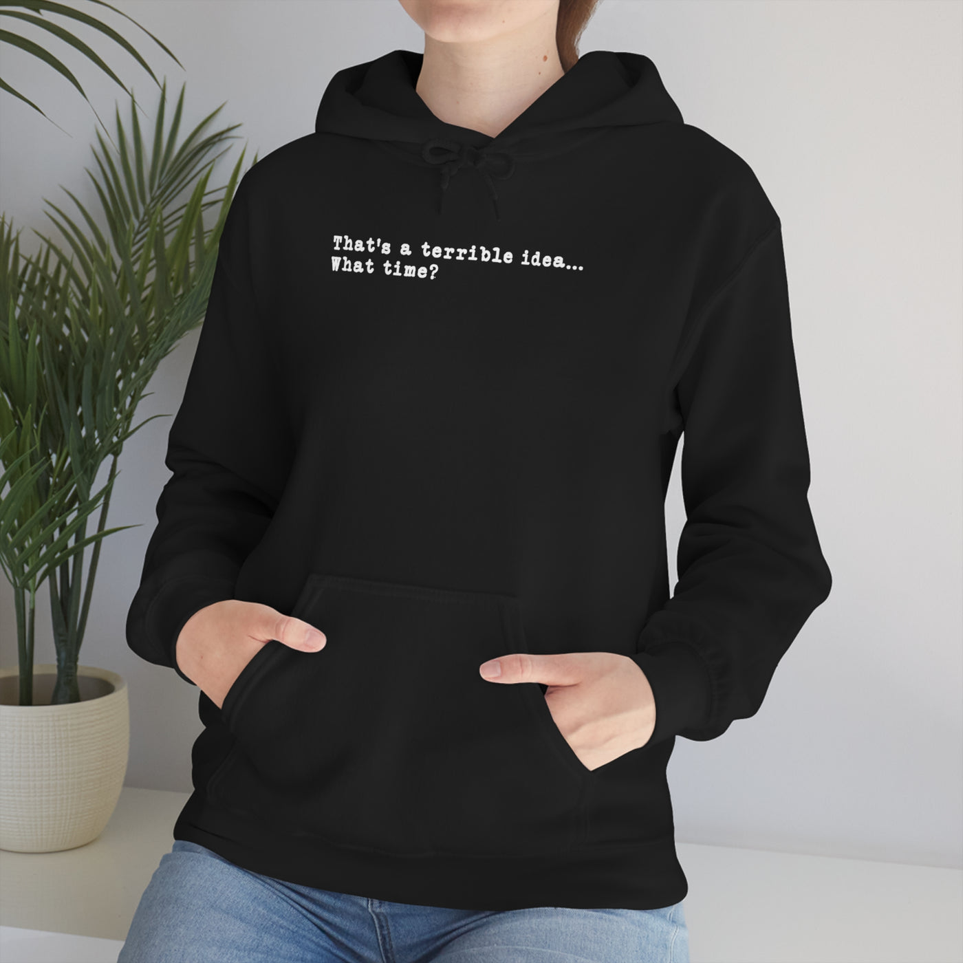 That's A Terrible Idea Unisex Hoodie