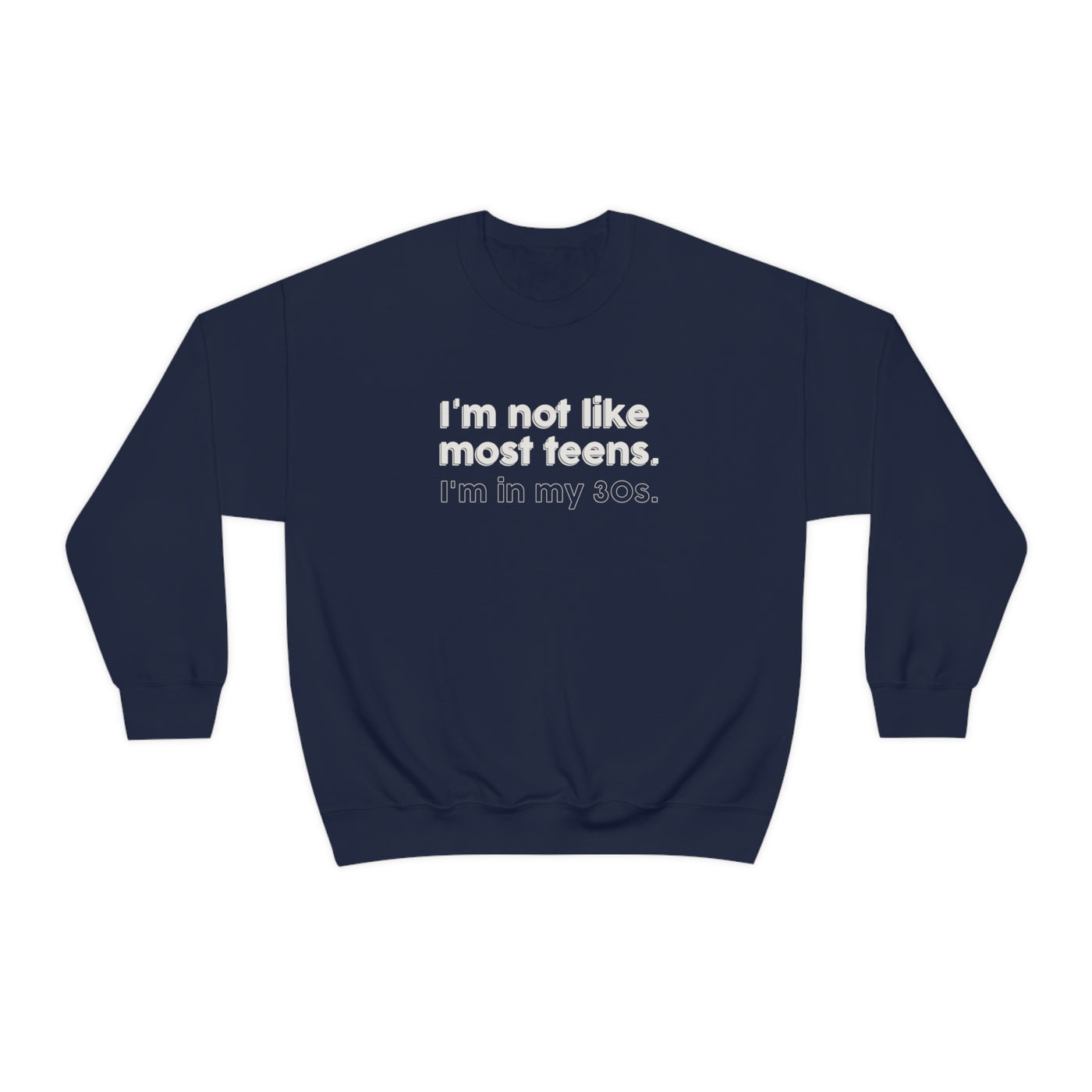 I'm Not Like Most Teens I'm In My 30s Crewneck Sweatshirt