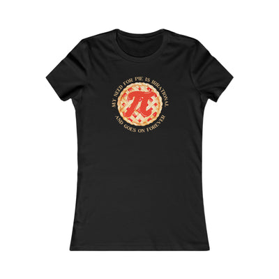 My Need For Pie Is Irrational And Goes On Forever Women's Favorite Tee