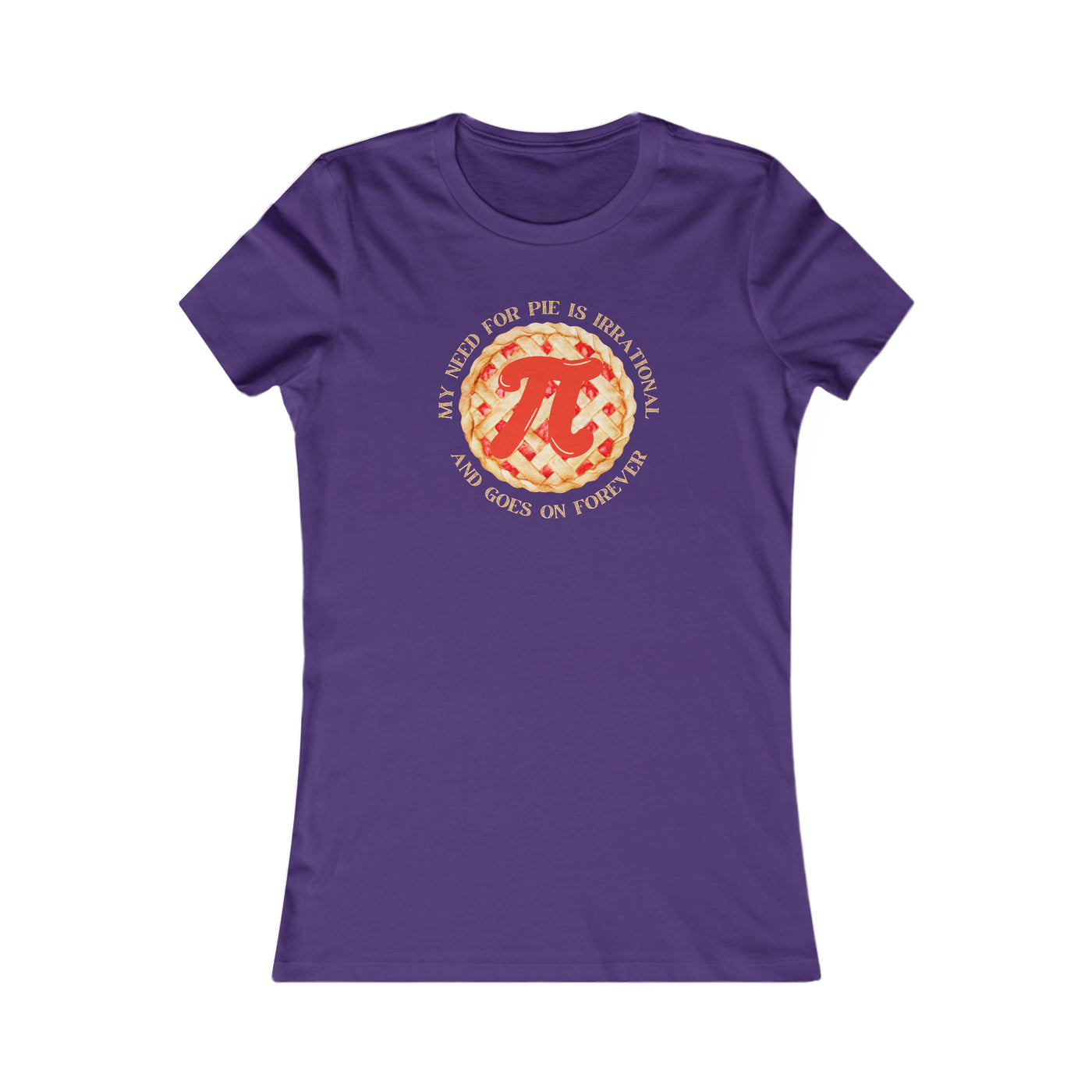 My Need For Pie Is Irrational And Goes On Forever Women's Favorite Tee