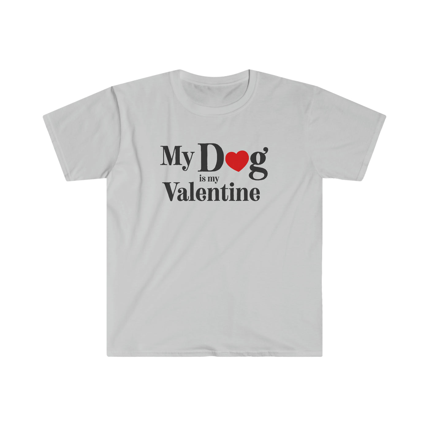 My Dog Is My Valentine Unisex T-Shirt