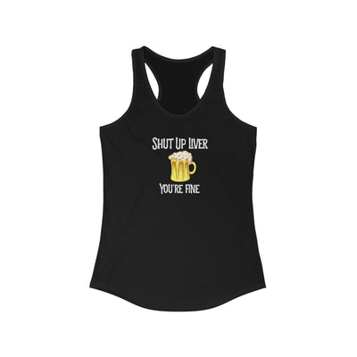 Shut Up Liver Beer Women's Racerback Tank