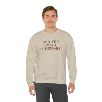 And The Roast Is History Crewneck Sweatshirt