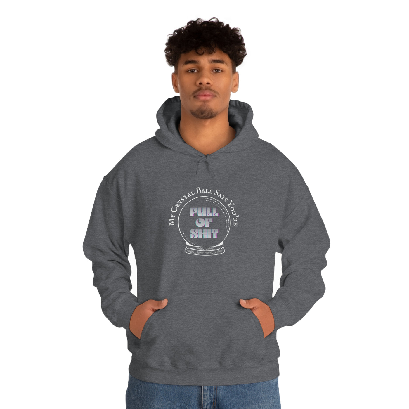 My Crystal Ball Says You're Full of Shit Unisex Hoodie