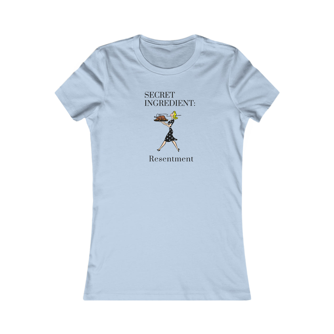 Secret Ingredient: Resentment Women's Favorite Tee