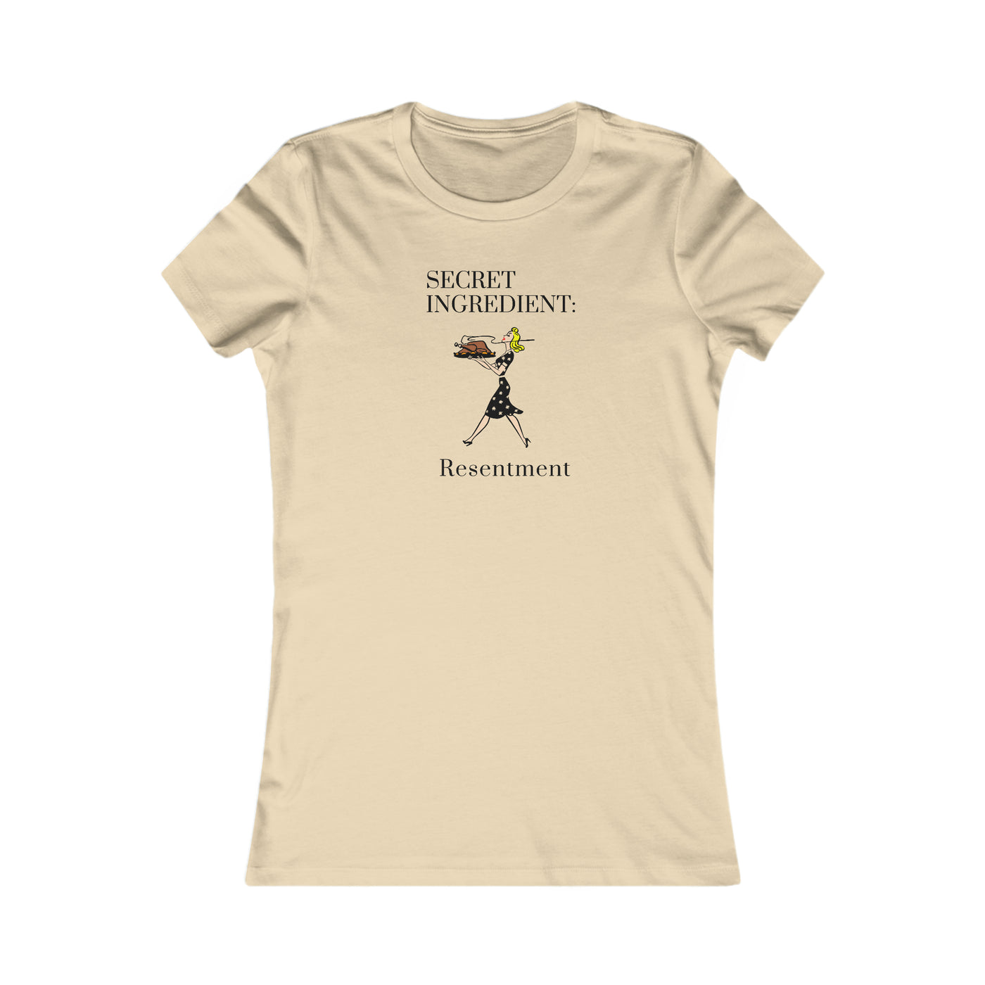 Secret Ingredient: Resentment Women's Favorite Tee