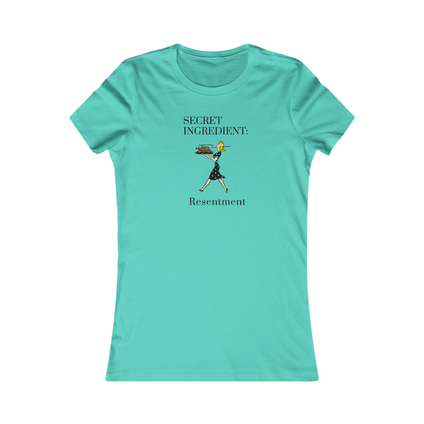 Secret Ingredient: Resentment Women's Favorite Tee