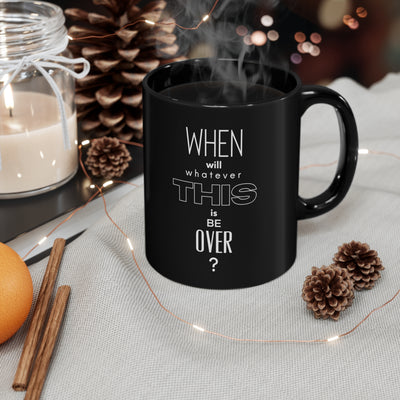 When Does It End 11oz Ceramic Mug