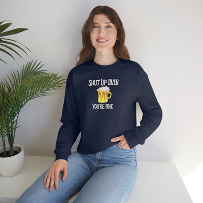 Shut Up Liver Beer Crewneck Sweatshirt