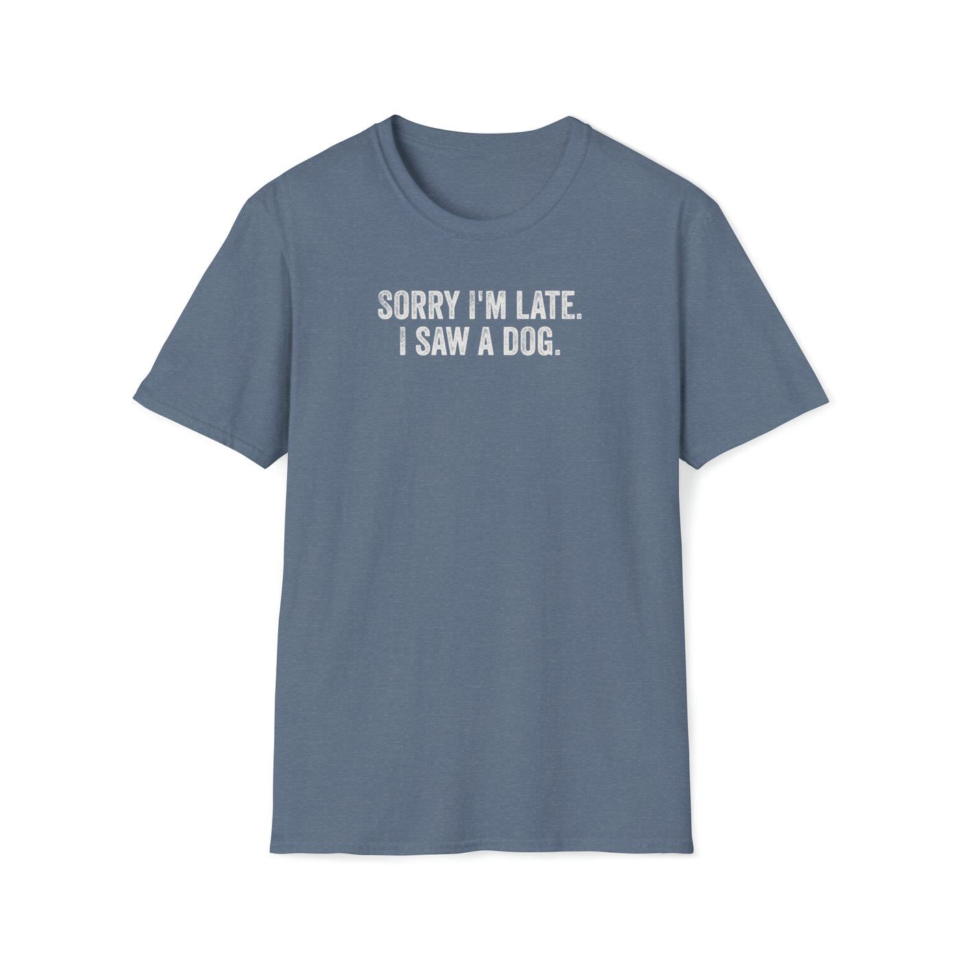 Sorry I'm Late. I saw a dog. Unisex T-Shirt