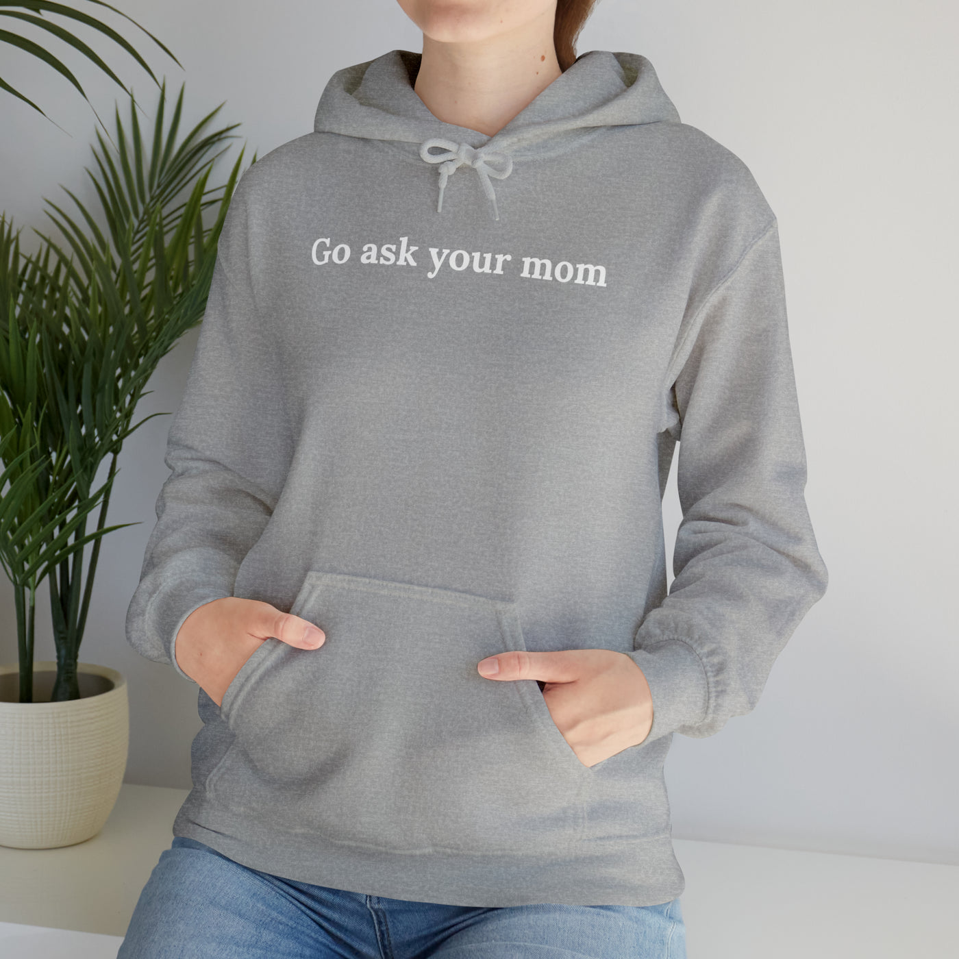 Go Ask Your Mom Unisex Hoodie