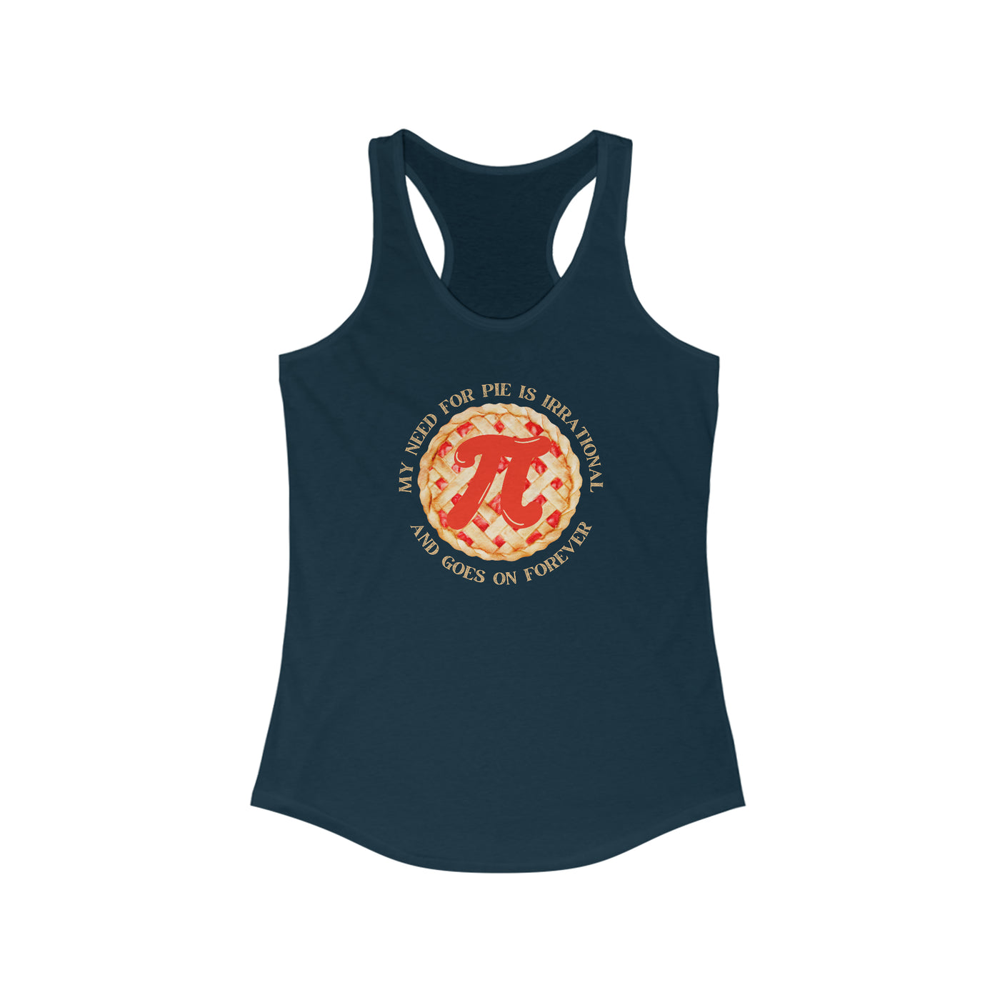 My Need For Pie Is Irrational And Goes On Forever Women's Racerback Tank