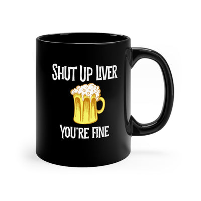 Shut Up Liver Beer 11oz Ceramic Mug