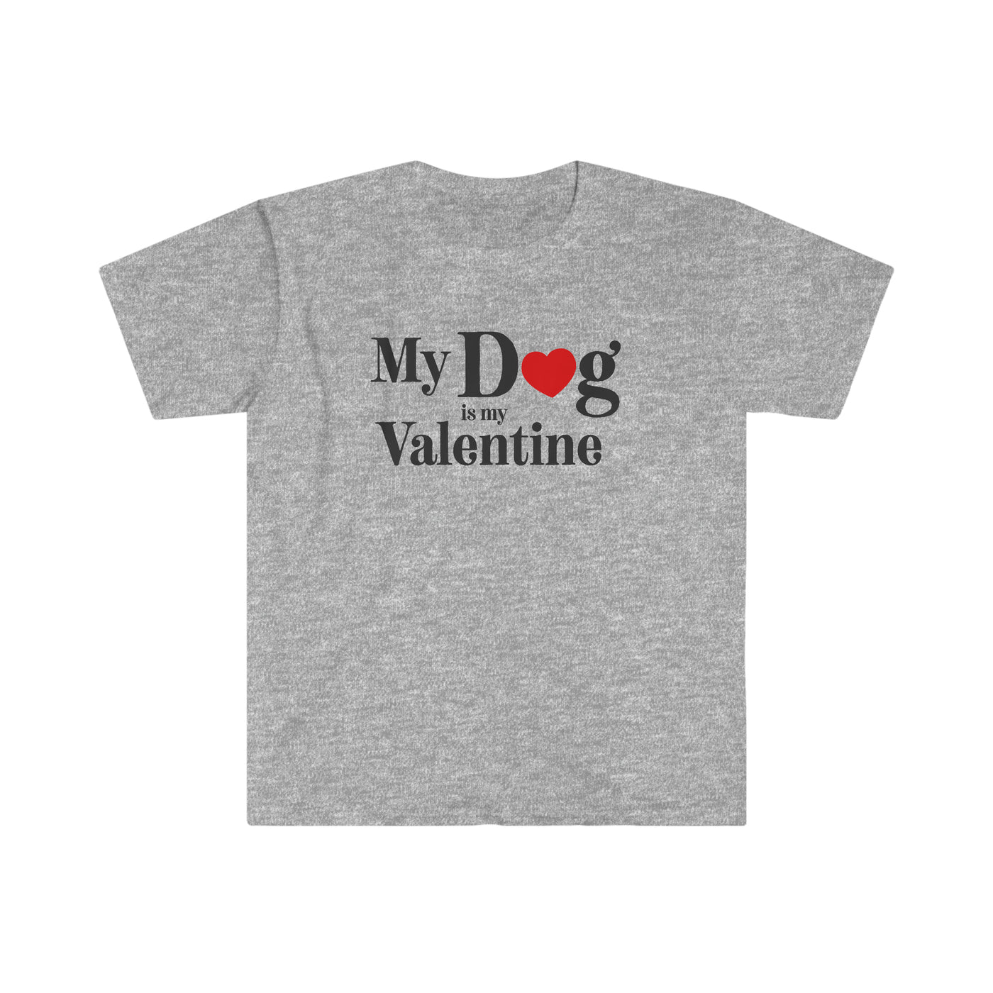 My Dog Is My Valentine Unisex T-Shirt