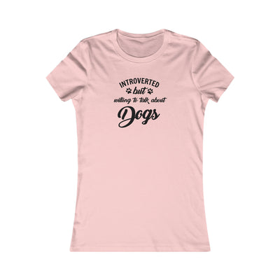 Introverted But Willing To Talk About Dogs Women's Favorite Tee