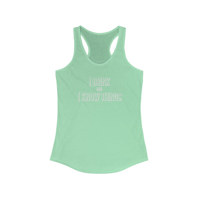 I Drink And I Know Things Women's Racerback Tank