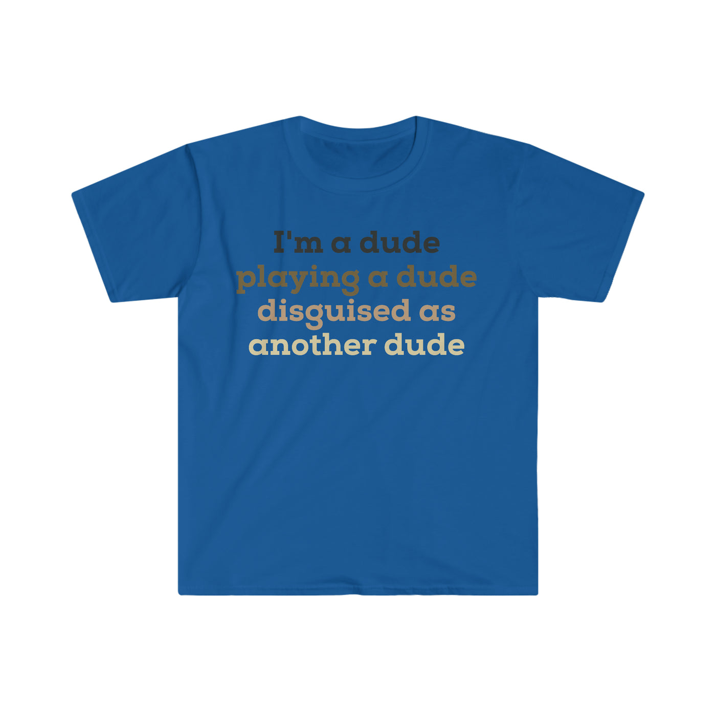 I'm a Dude Unisex T-Shirt