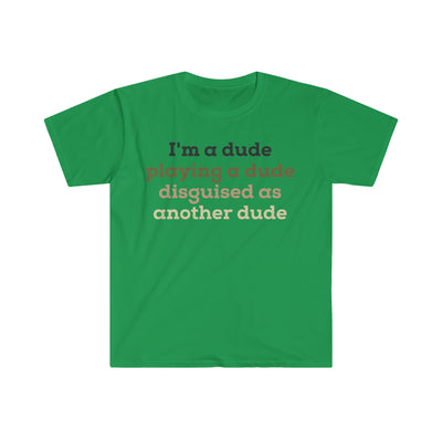 I'm a Dude Unisex T-Shirt