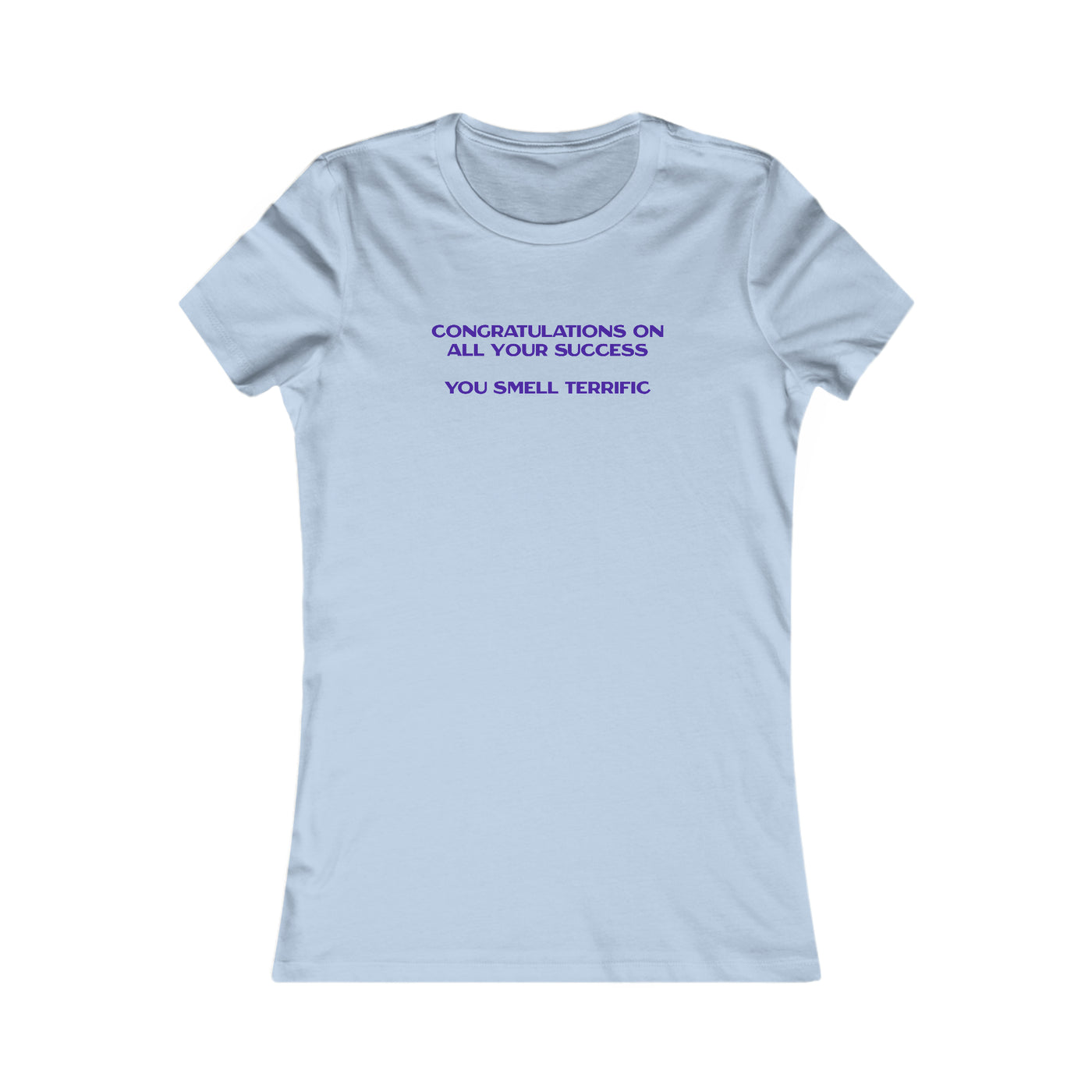 Congratulations On All Your Success You Smell Terrific Women's Favorite Tee