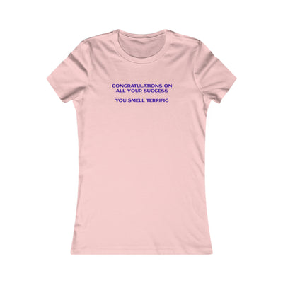 Congratulations On All Your Success You Smell Terrific Women's Favorite Tee