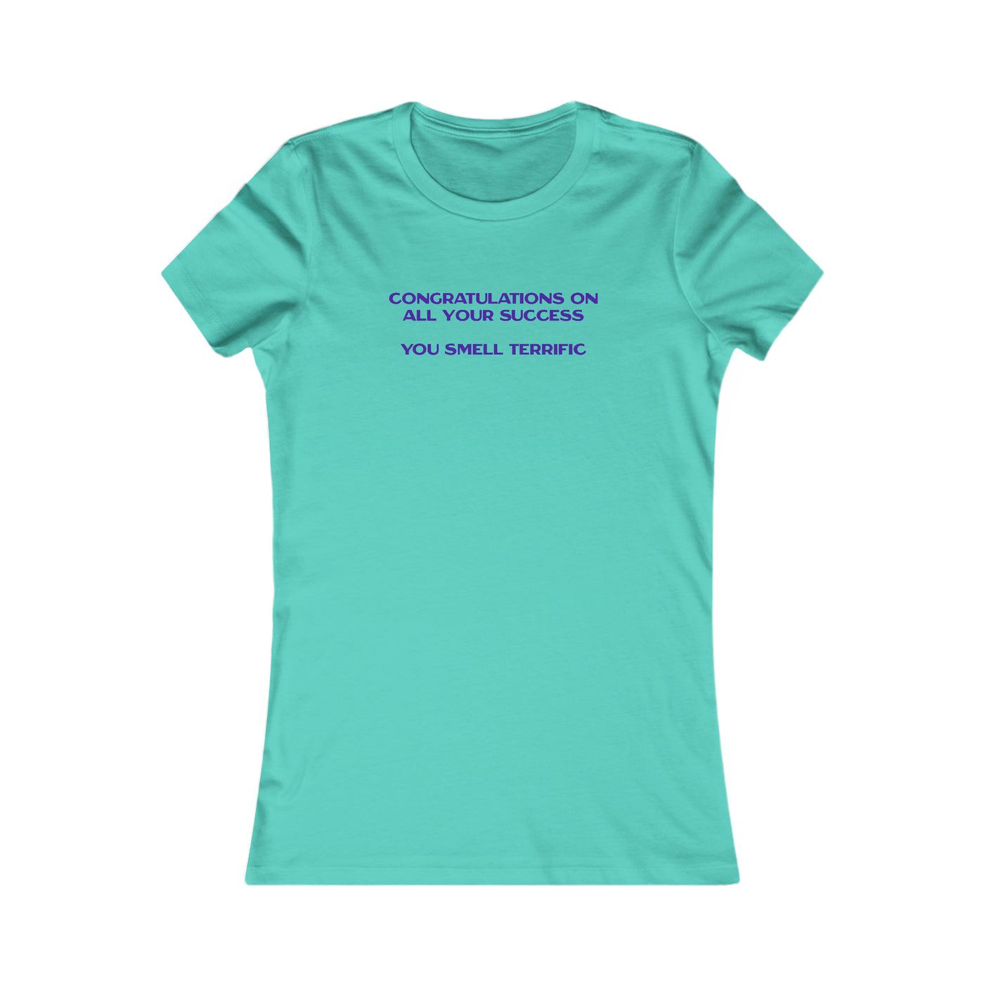 Congratulations On All Your Success You Smell Terrific Women's Favorite Tee