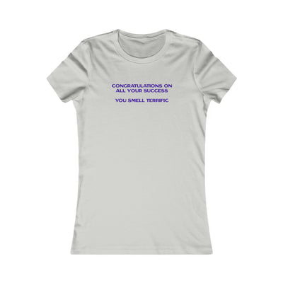 Congratulations On All Your Success You Smell Terrific Women's Favorite Tee