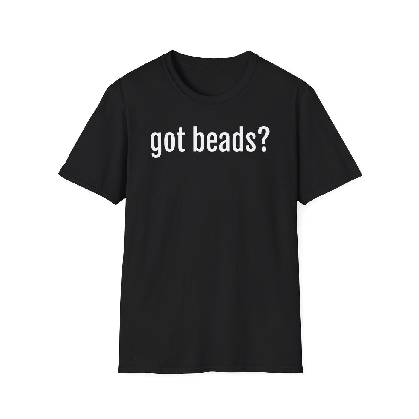 Got Beads? Unisex T-Shirt