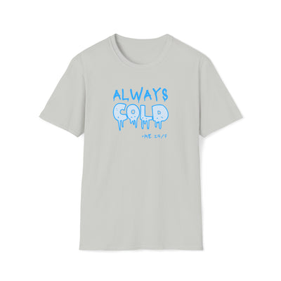 Always Cold Unisex T-Shirt