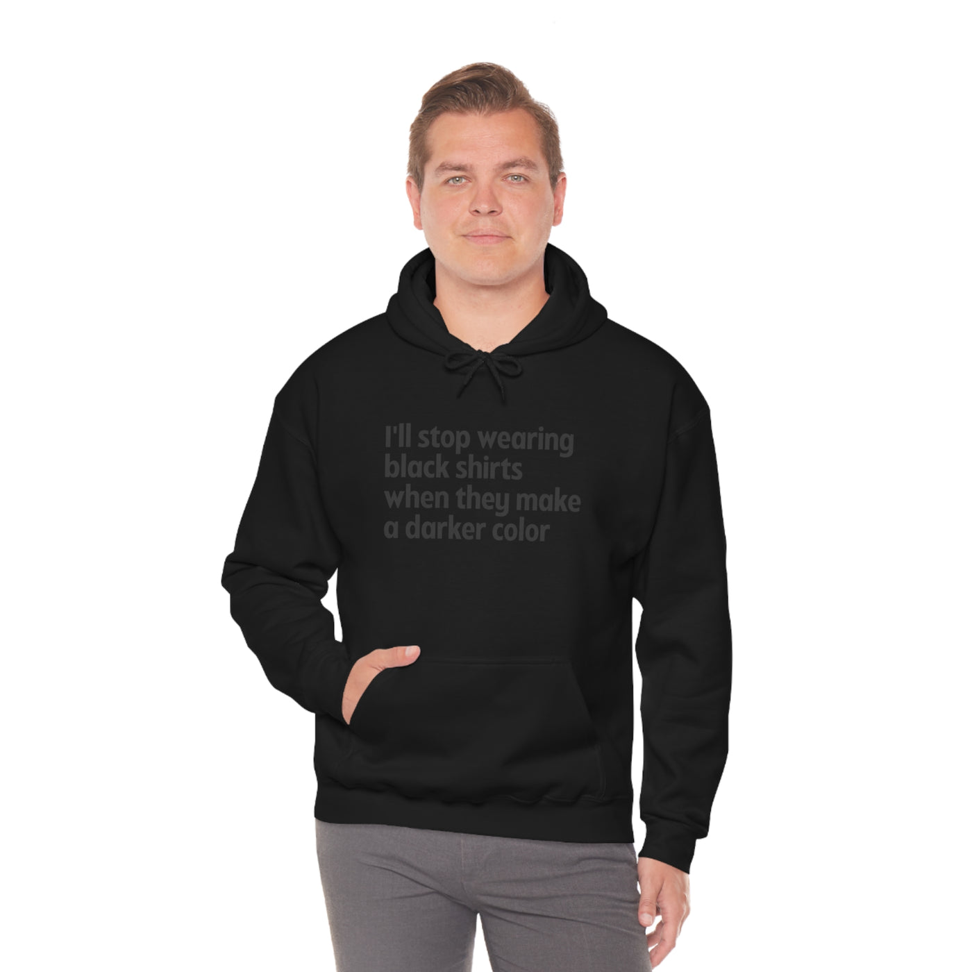 I'll Stop Wearing Black Shirts When They Make A Darker Color Unisex Hoodie