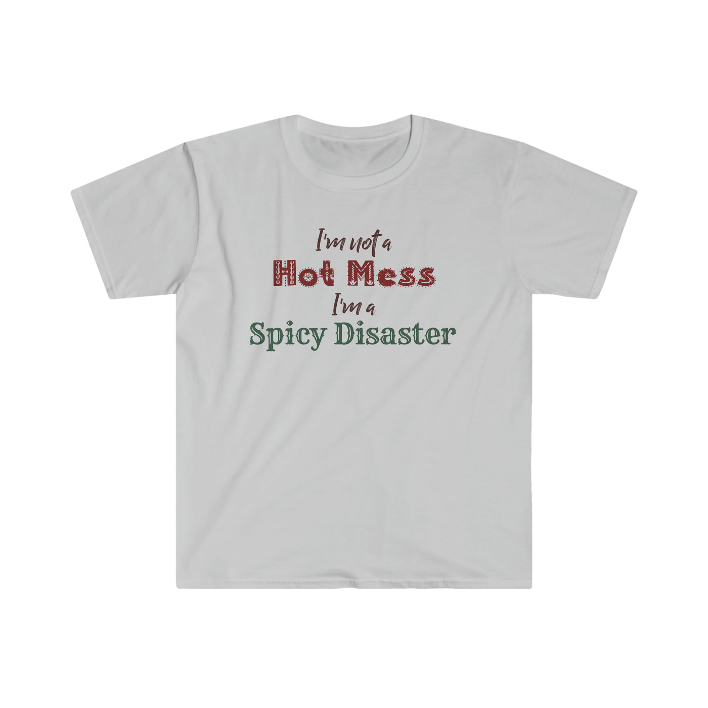 I'm Not A Hot Mess I'm A Spicy Disaster Unisex T-Shirt