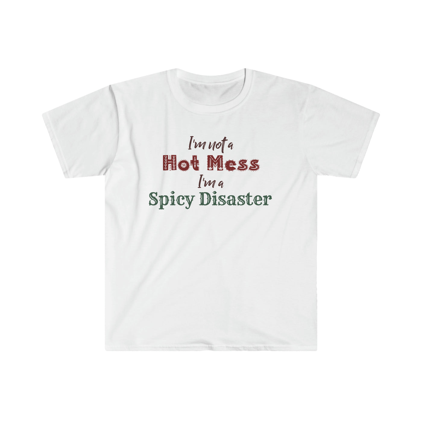 I'm Not A Hot Mess I'm A Spicy Disaster Unisex T-Shirt