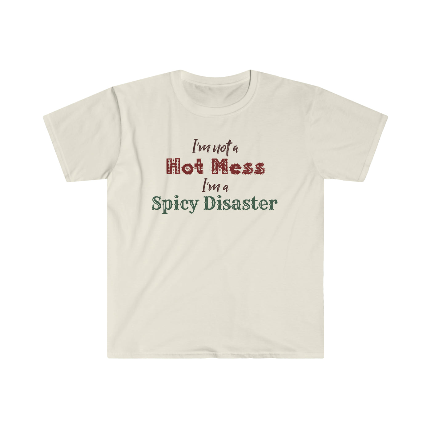 I'm Not A Hot Mess I'm A Spicy Disaster Unisex T-Shirt