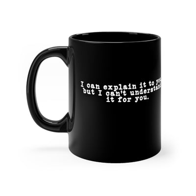 I Can Explain It To You 11oz Ceramic Mug