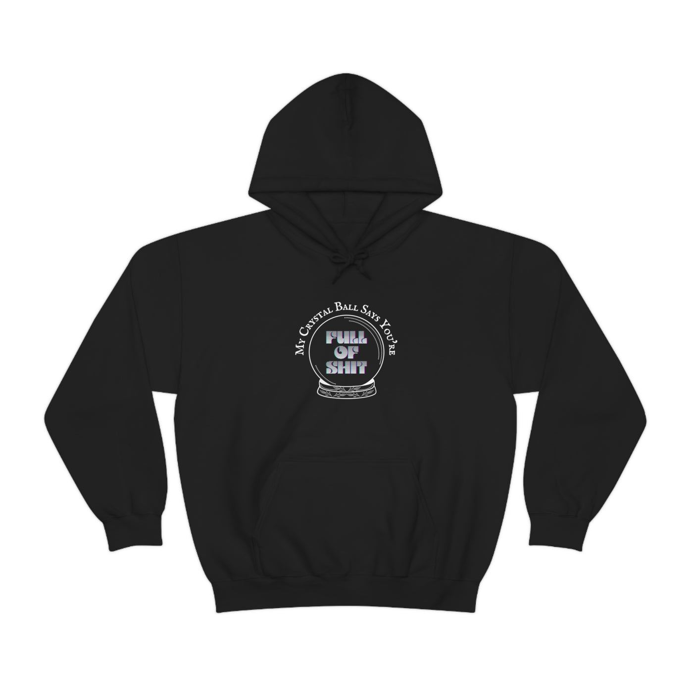 My Crystal Ball Says You're Full of Shit Unisex Hoodie