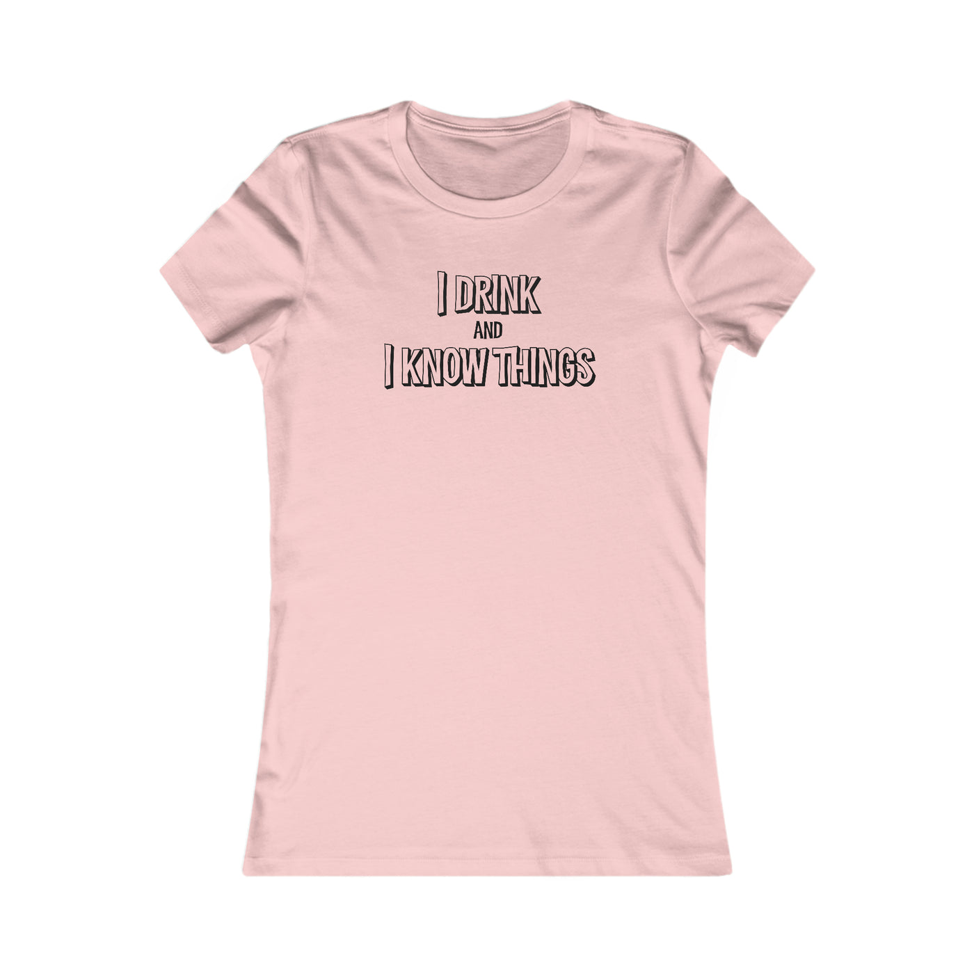 I Drink And I Know Things Women's Favorite Tee