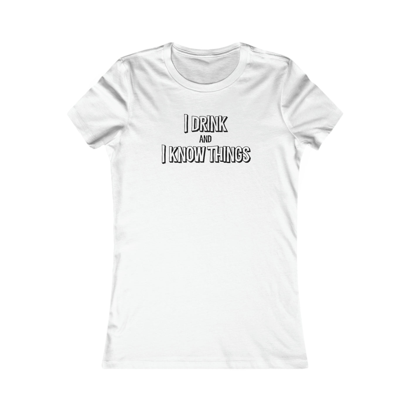 I Drink And I Know Things Women's Favorite Tee