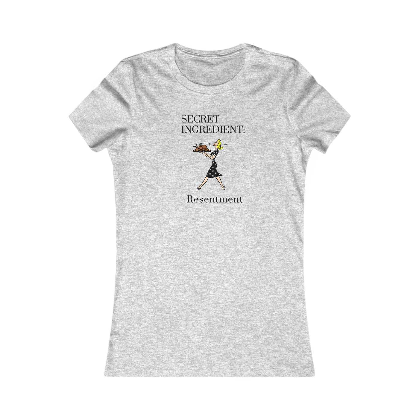 Secret Ingredient: Resentment Women's Favorite Tee