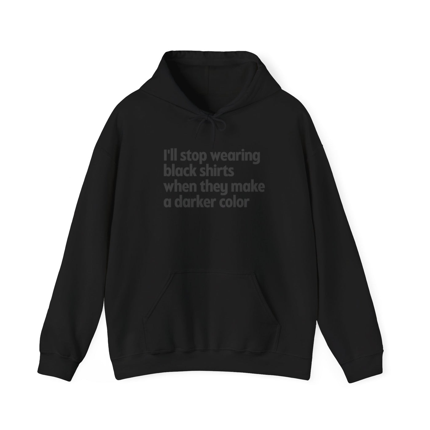 I'll Stop Wearing Black Shirts When They Make A Darker Color Unisex Hoodie