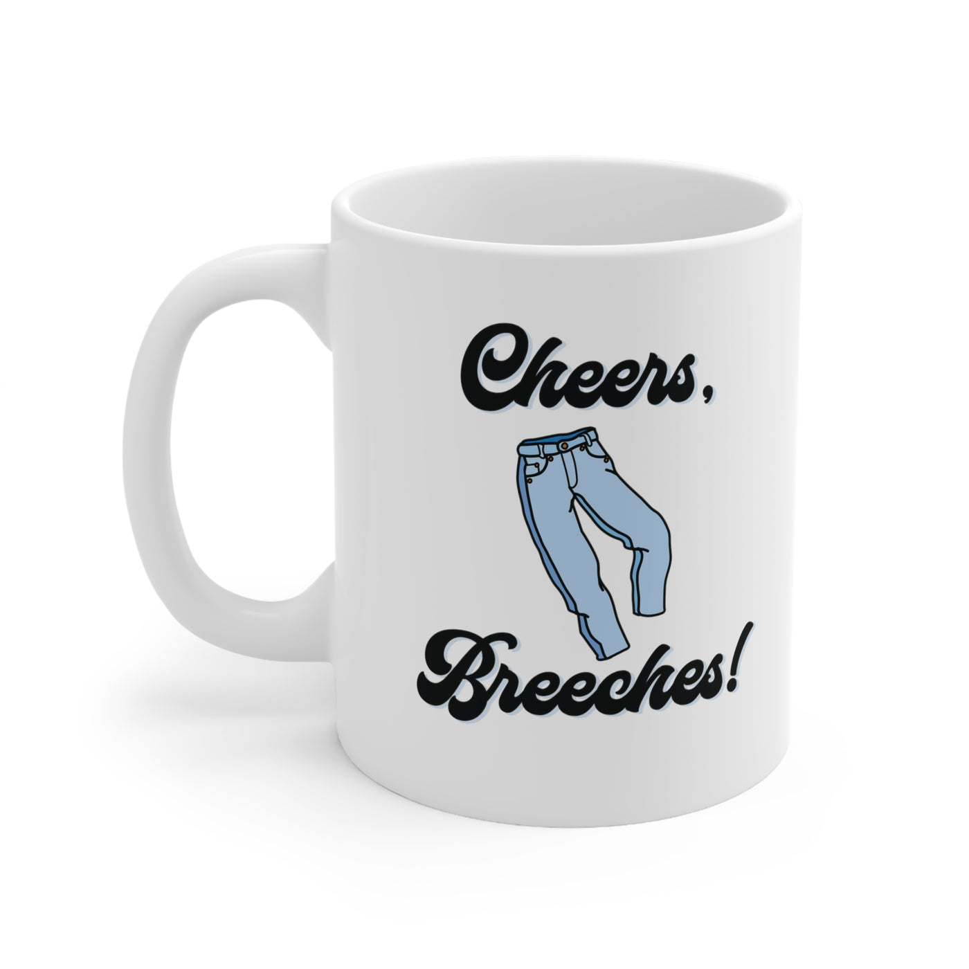 Cheers Breeches! 11oz Ceramic Mug